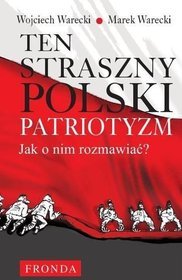Ten Straszny Polski Patriotyzm. Jak o nim rozmawiać?