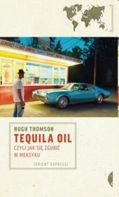 Tequila Oil czyli jak się zgubić w Meksyku