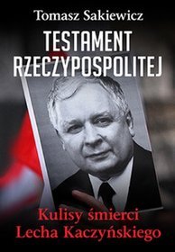 Testament Rzeczypospolitej. Kulisy śmierci Lecha Kaczyńskiego