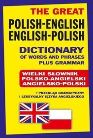 The Great Polish-English, English-Polish Dictionary of Words and Phrases plus Grammar