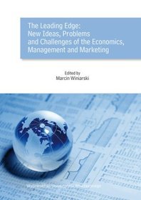 The Leading Edge: New Ideas, Problems and Challenges of the Economics, Management and Marketing