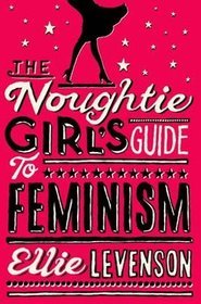 The Noughtie Girl's Guide to Feminism