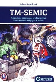 TM-Semic. Największe wydawnictwo komiksowe lat dziewięćdziesiątych w Polsce