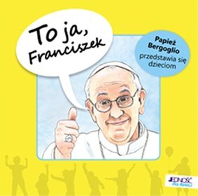 To ja, Franciszek. Papież Bergoglio przedstawia się dzieciom