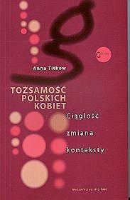 Tożsamośc polskich kobiet. Ciągłość, zmiana, konteksty