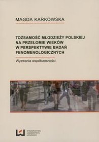 Tożsamości młodzieży polskiej na przełomie wieków w perspektywie badań fenomenologicznych