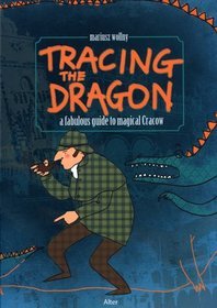 Tracing The Dragon. A faboulus guide to magical Cracow