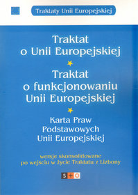 Traktat o Unii Europejskiej Traktat o funkcjonowaniu Unii Europejskiej Karta Praw Podstawowych Unii