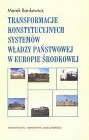 Transformacje konstytucyjnych systemów władzy państwowej w Europie Środkowej
