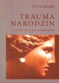 Trauma narodzin i jej znaczenie dla psychoanalizy