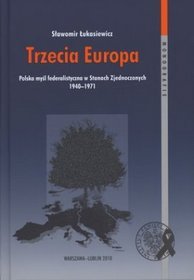 Trzecia Europa Polska myśl federalistyczna w Stanach Zjednoczonych 1940-1971 t.65