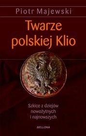 Twarze polskiej Klio. Szkice z dziejów nowożytnych i najnowszych