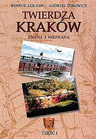 Twierdza Kraków-znana i nieznana, część 1