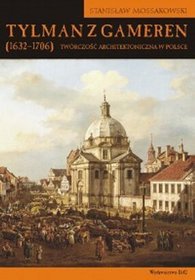 Tylman z Gameren (1632-1706). Twórczość architektoniczna w Polsce
