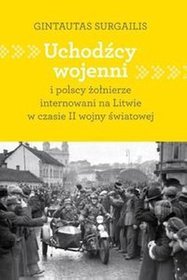 Uchodźcy wojenni i polscy żołnierze internowani na Litwie w czasie II wojny światowej