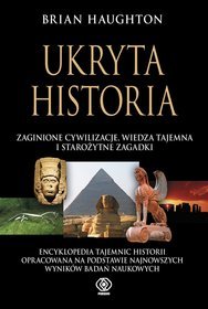 Ukryta historia. Zaginione cywilizacje, wiedza tajemna i starożytne zagadki. Encyklopedia tajemnic historii