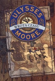 Ulysses Moore. Tom 1. Wrota czasu