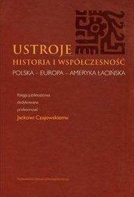 Ustroje. Historia i współczesność. Polska-Europa-Ameryka Łacińska