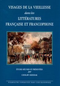 Visages de la vieillesse dans les litteratures francaise et francophone