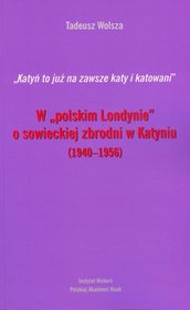 W polskim Londynie o sowieckiej zbrodni w Katyniu 1940 - 1956