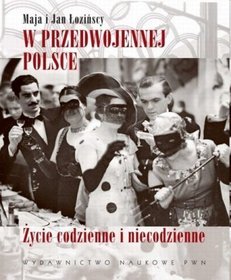 W przedwojennej Polsce - życie codzienne i niecodzienne
