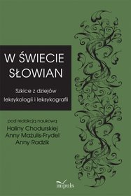 W świecie Słowian. Szkice z dziejów leksykologii i leksykografii