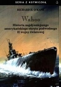Wahoo. Historia najsłynniejszego amerykańskiego okrętu podwodnego II wojny światowej