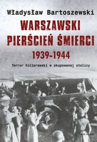 Warszawski pierścień śmierci 1939-1944
