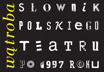 Wątroba. Słownik polskiego teatru po 1997 roku