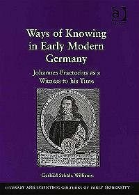 Ways of Knowing in Early Modern Germany: Johannes Praetorius As a Witness to His Time
