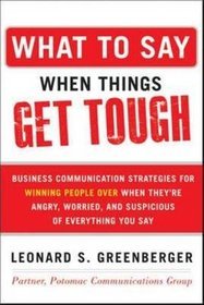 What to say when things get tough: business communication strategies for winning people over when th