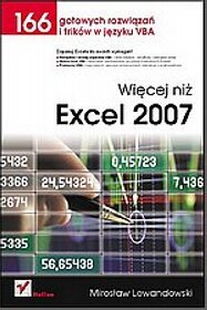 Więcej niż Excel 2007. 166 gotowych rozwiązań i trików w języku VBA