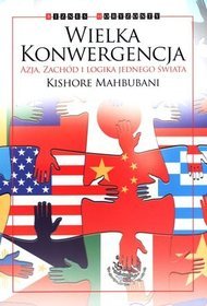 Wielka konwergencja. Azja, Zachód i logika jednego świata