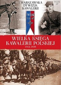 Wielka Księga Kawalerii Polskiej 1918-1939. Tom 57. 1 Warszawska Dywizja Kawalerii
