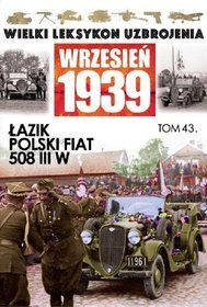 Wielki Leksykon Uzbrojenia Wrzesień 1939. Tom 43. Łazik Polski Fiat 508 III W