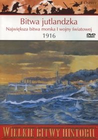 Wielkie Bitwy Historii. Bitwa jutlandzka. Największa bitwa morska I wojny światowej 1916 r. + DVD