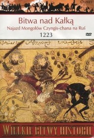 Wielkie Bitwy Historii. Bitwa pod Kałką. Najazd Mongołów Czyngis-chana na Ruś 1223 r. + DVD