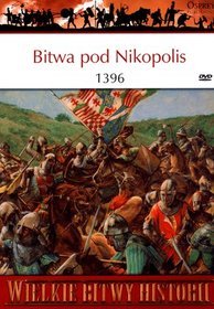 Wielkie Bitwy Historii. Bitwa pod Nikopolis 1396 + DVD