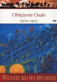 Wielkie Bitwy Historii. Oblężenie Osaki 1614-1615 r. + DVD