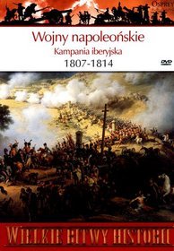 Wielkie Bitwy Historii. Wojny napoleońskie. Kampania iberyjska 1807-1814 + DVD