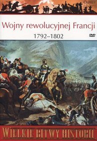 Wielkie Bitwy Historii. Wojny rewolucyjnej Francji 1792-1802 r. + DVD