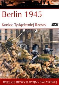 Wielkie bitwy II wojny światowej. Berlin 1945. Koniec Tysiącletniej Rzeszy + DVD