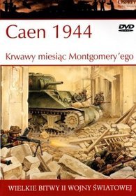 Wielkie bitwy II wojny światowej. Caen 1944. Krwawy miesiąc Montgomery`ego + DVD