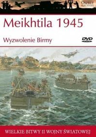 Wielkie bitwy II wojny światowej. Meikhtila 1945 r. Wyzwolenie Birmy  + DVD