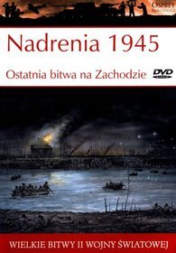Wielkie bitwy II wojny światowej. Nadrenia 1945. Ostatnia bitwa na Zachodzie + DVD