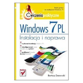 Windows 7 PL. Instalacja i naprawa. Ćwiczenia praktyczne
