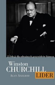 Winston Churchill. Lider. 25 lekcji przywództwa dla odważnych menedżerów