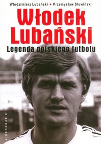 Włodek Lubański. Legenda polskiego futbolu