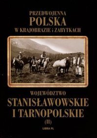 Województwo stanisławowskie i tarnopolskie. Tom 2. Przedwojenna Polska w krajobrazie i zabytkach