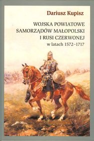 Wojska powiatowe samorządów Małopolski i Rusi Czerwonej w latach 1572 - 1717